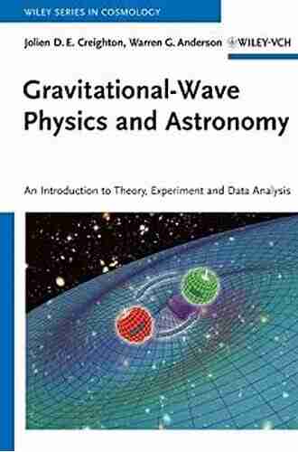 Gravitational Wave Physics And Astronomy: An Introduction To Theory Experiment And Data Analysis (Wiley In Cosmology)