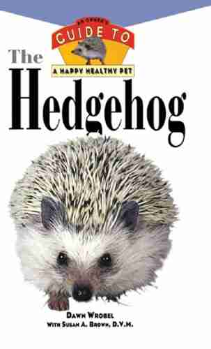 The Hedgehog: An Owner s Guide to a Happy Healthy Pet