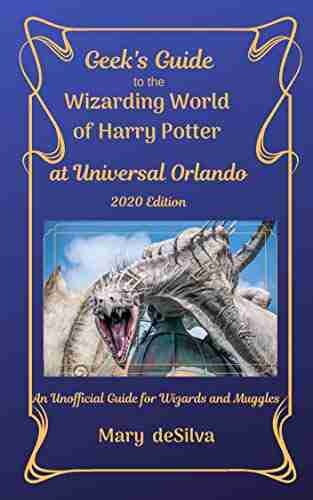 Geek s Guide to the Wizarding World of Harry Potter at Universal Orlando 2020: An Unofficial Guide for Muggles and Wizards