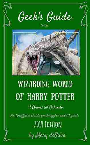 Geek s Guide to the Wizarding World of Harry Potter at Universal Orlando 2019 Edition: An Unofficial Guide for Muggles and Wizards