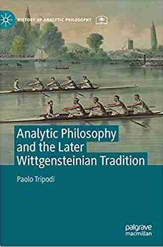 Analytic Philosophy And The Later Wittgensteinian Tradition (History Of Analytic Philosophy)