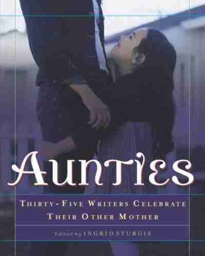 Aunties: Thirty Five Writers Celebrate Their Other Mother