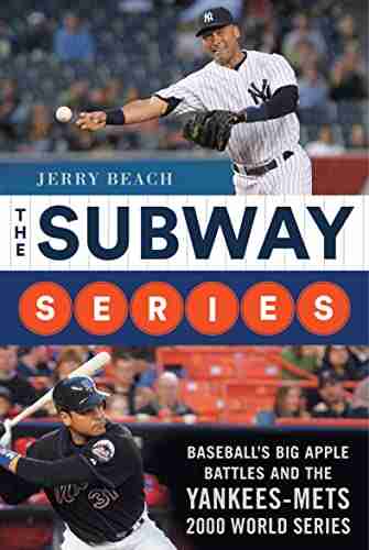 The Subway Series: Baseball S Big Apple Battles And The Yankees Mets 2000 World Classic