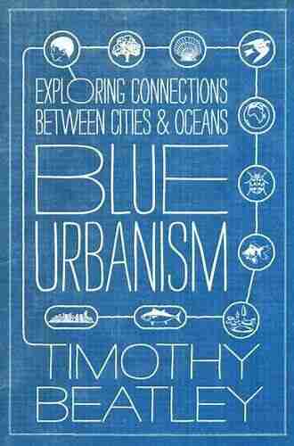 Blue Urbanism: Exploring Connections Between Cities And Oceans