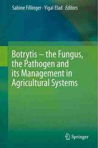 Botrytis The Fungus The Pathogen And Its Management In Agricultural Systems