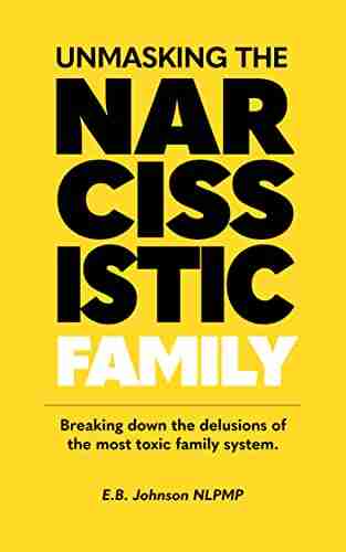 Unmasking the Narcissistic Family: Breaking down the delusions of the most toxic family system