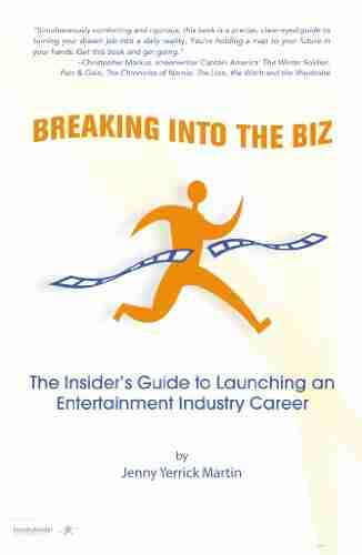 Breaking Into The Biz: The Insider S Guide To Launching An Entertainment Industry Career