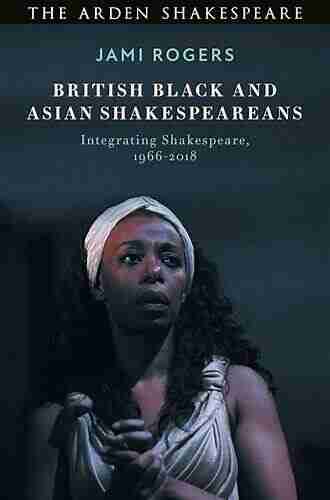 British Black And Asian Shakespeareans: Integrating Shakespeare 1966 2018