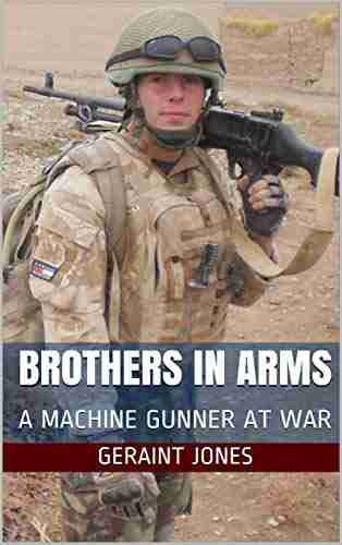 Brothers In Arms: A Machine Gunner At War