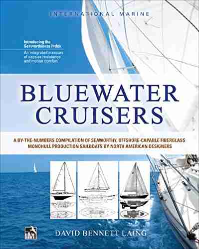 Bluewater Cruisers: A By The Numbers Compilation Of Seaworthy Offshore Capable Fiberglass Monohull Production Sailboats By North American Designers: A Offshore Capable Monohull Sailboats