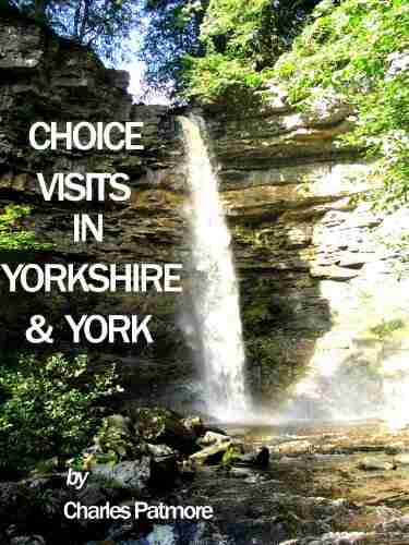 Choice Visits In Yorkshire And York A 2019 UK Guide (Choice Guides To Yorkshire 1)