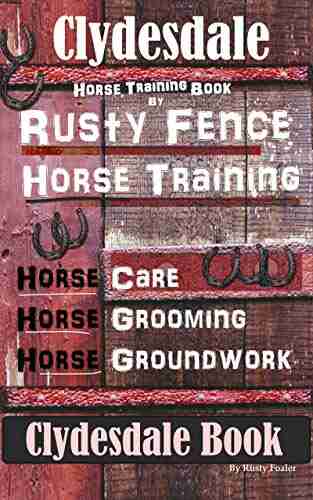 Clydesdale Horse Training By Rusty Fence Horse Training Horse Care Horse Grooming Horse Groundwork Easy Training Professional Results Clydesdale