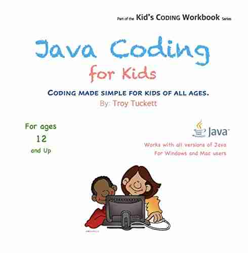 Java Coding For Kids: Coding Made Simple For Kids Of All Ages (Kid S Coding Workbook)