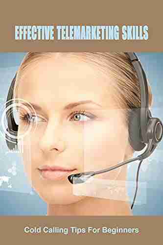 Effective Telemarketing Skills: Cold Calling Tips For Beginners: Telesales Tactics