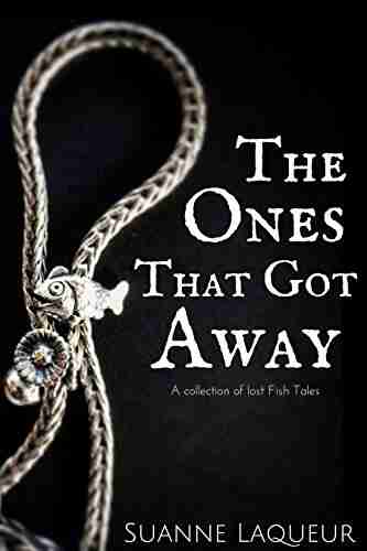 The Ones That Got Away: A Collection Of Lost Fish Tales (The Fish Tales)