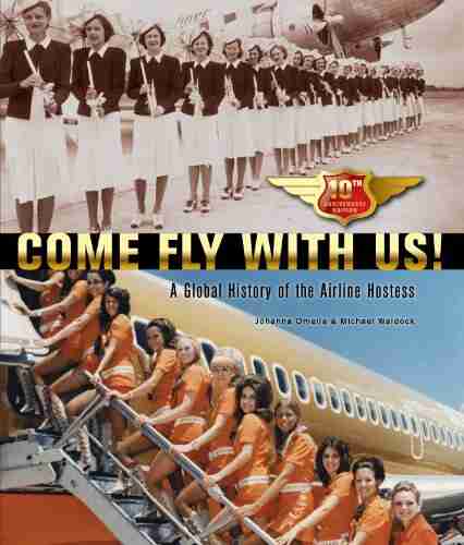 Come Fly With Us A Global History of the Airline Hostess : Tenth Anniversary Edition