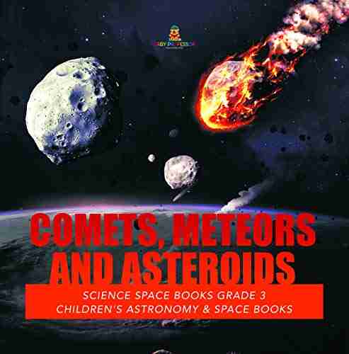 Comets Meteors And Asteroids Science Space Grade 3 Children S Astronomy Space