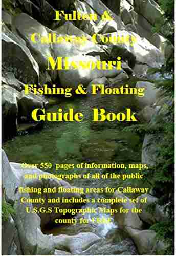 Fulton Callaway County Missouri Fishing Floating Guide Book: Complete fishing and floating information for Fulton County Missouri (Missouri Fishing Floating Guide 10)