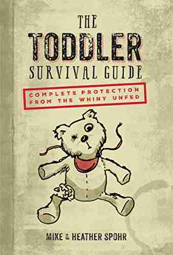 The Toddler Survival Guide: Complete Protection from the Whiny Unfed