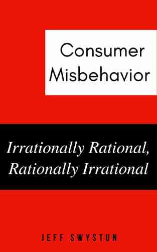 Consumer Misbehavior: Irrationally Rational Rationally Irrational