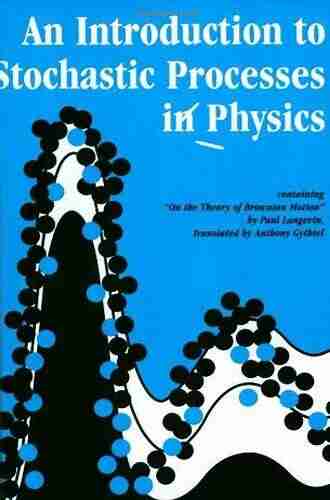 An Introduction to Stochastic Processes in Physics: Containing On the Theory of Brownian Motion by Paul Langevin Translated by Anthony Gythiel (Johns Hopkins Paperback)