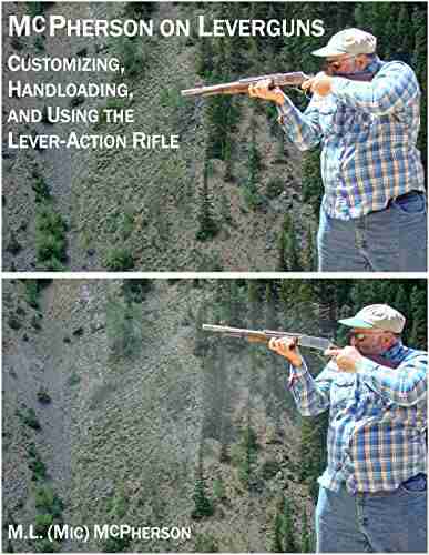 McPherson on Leverguns : Customizing Handloading and Using the Lever Action Rifle (revised 2021)