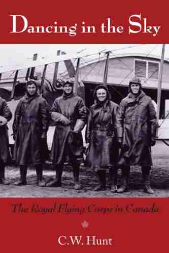 Dancing In The Sky: The Royal Flying Corps In Canada