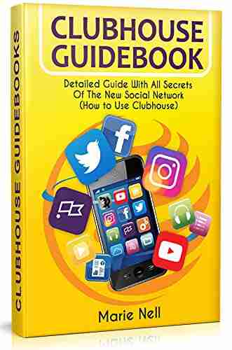 Clubhouse Guidebook: Detailed Guide With All Secrets Of The New Social Network (How to Use Clubhouse)