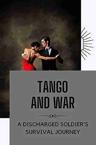 Tango And War: A Discharged Soldier s Survival Journey: World Of The Tango Murder