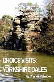 Choice Visits: Yorkshire Dales A 2016 UK Travel Guidebook (Choice Guides To Yorkshire 3)