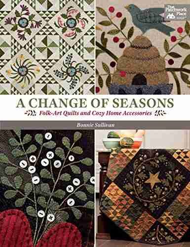 A Change Of Seasons: Folk Art Quilts And Cozy Home Accessories