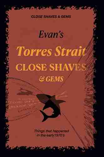 Evan s Torres Strait CLOSE SHAVES GEMS: Things that happened in the early 1970 s (Evan s CLOSE SHAVES GEMS 1)