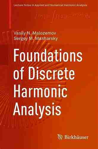 Foundations Of Discrete Harmonic Analysis (Applied And Numerical Harmonic Analysis)