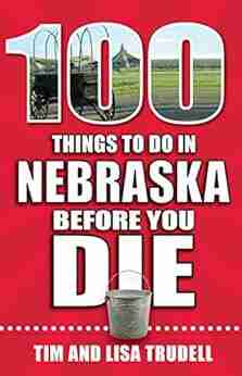 100 Things To Do In Nebraska Before You Die