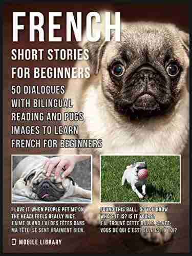 French Short Stories for Beginners: 50 Dialogues with bilingual reading and Pugs images to Learn French for Beginners