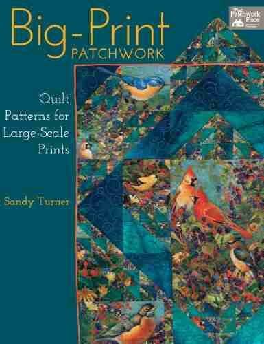 Big Print Patchwork: Quilt Patterns For Large Scale Prints