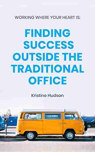 Working Where Your Heart Is: Finding Success Outside The Traditional Office (Van Life)