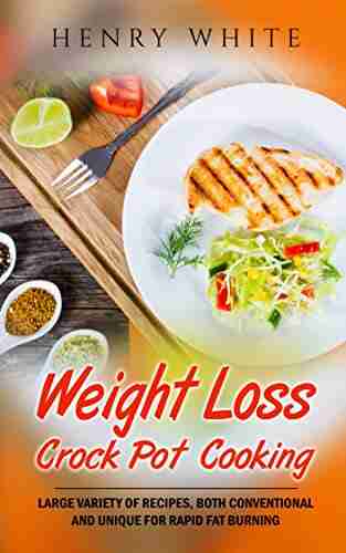 Weight Loss: Weight Loss Crock Pot Cooking Large Variety Of Recipes Both Conventional And Unique