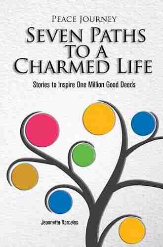 Peace Journey Seven Paths To A Charmed Life: Stories To Inspire One Million Good Deeds