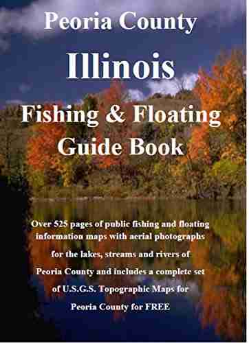 Peoria Peoria County Illinois Fishing Floating Guide Book: Complete fishing and floating information for Peoria County Illinois (Illinois Fishing Floating Guide Books)