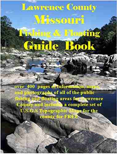 Lawrence County Missouri Fishing Floating Guide Book: Complete fishing and floating information for Lawrence County Missouri (Missouri Fishing Floating Guide Books)