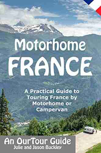 Motorhome France An OurTour Guide: A Practical Guide to Touring France by Motorhome or Campervan