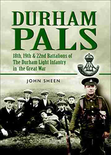 Durham Pals: 18th 19th 20th and 22nd Battalions of the Durham Light Infantry in the Great War