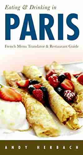 Eating Drinking In Paris 8th Edition: French Menu Translator Restaurant Guide (Eating Drinking On The Open Road )