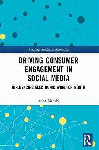 Driving Consumer Engagement in Social Media: Influencing Electronic Word of Mouth (Routledge Studies in Marketing)