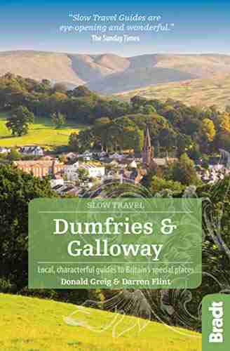 Dumfries And Galloway (Slow Travel): Local Characterful Guides To Britain S Special Places (Bradt Travel Guides (Slow Travel Series))