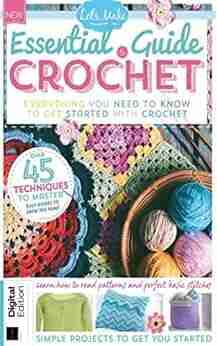 Essential Guide To Crochet: Over 45 Technique To Master