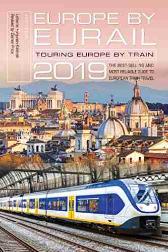 Europe By Eurail 2019: Touring Europe By Train