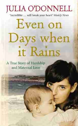 Even On Days When It Rains: A True Story Of Hardship And Maternal Love