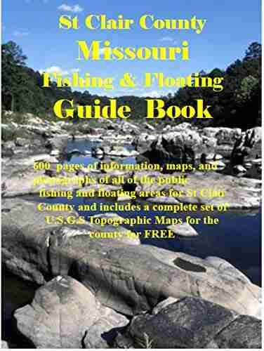 St Clair County Missouri Fishing Floating Guide Book: Complete fishing and floating information for St Clair County Missouri (Missouri Fishing Floating Guide Books)